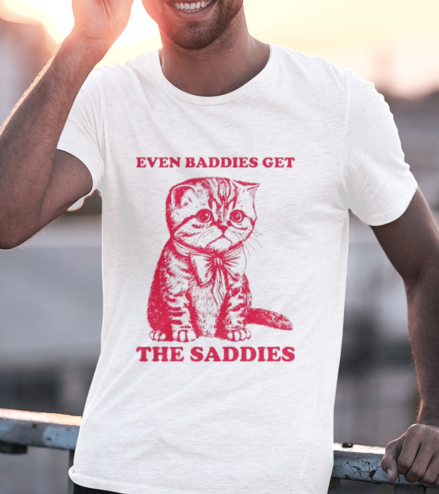 Even Baddies Get The Saddies Cute Cat T-Shirt