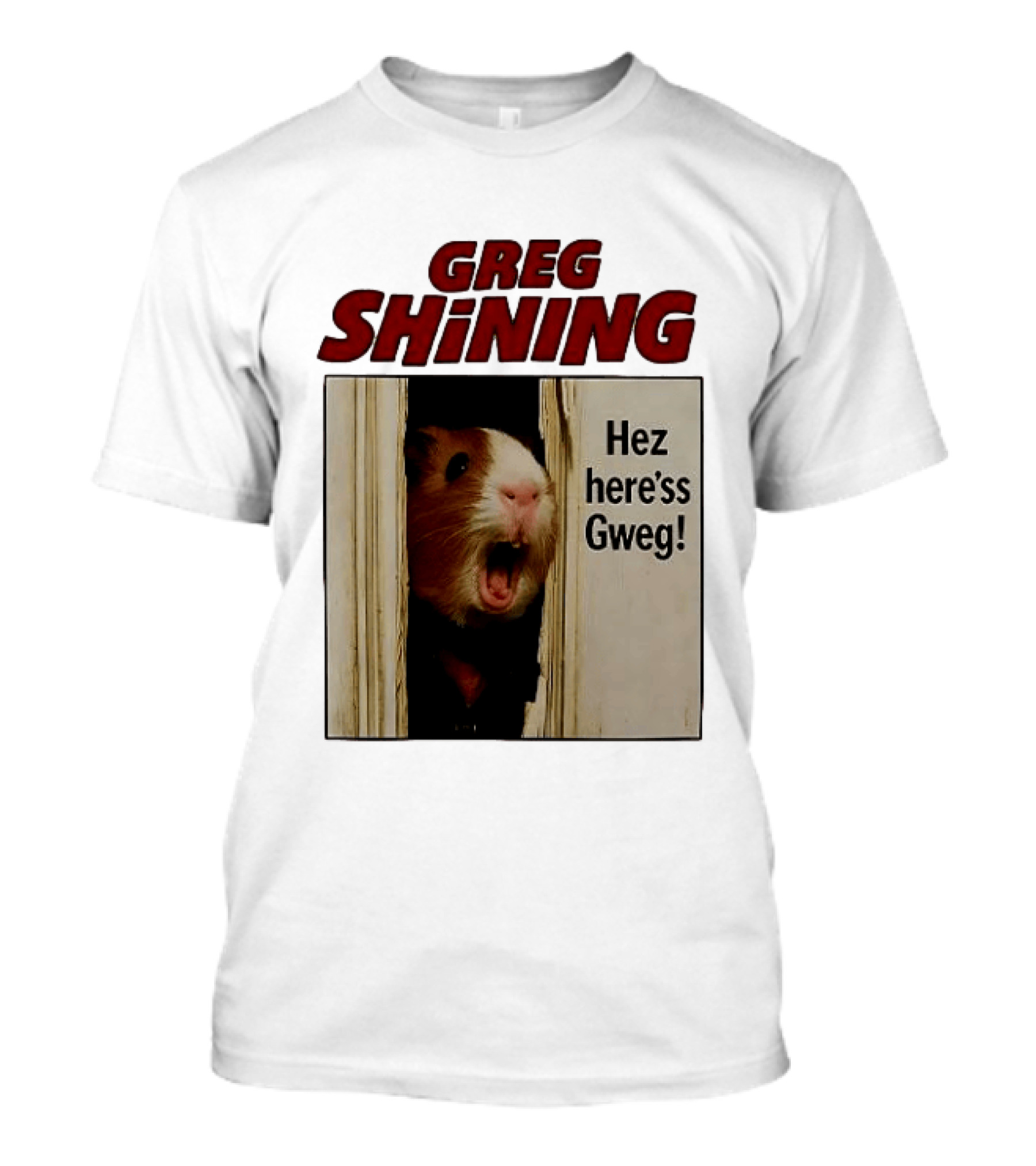 Greg Shining Hez Here'ss Gweg Guinea Pig Door Gap T-Shirt