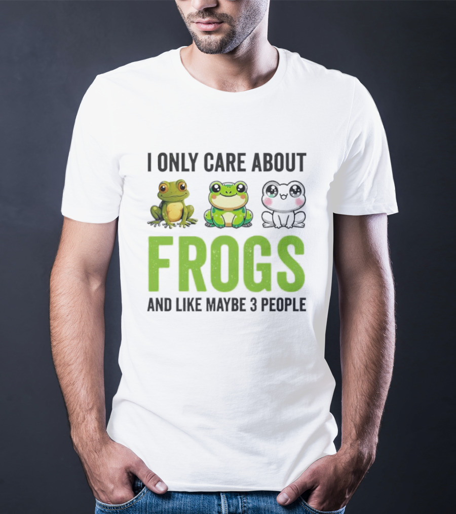 I Only Care About Frogs And Like Maybe 3 People Funny Frog Lover T-Shirt