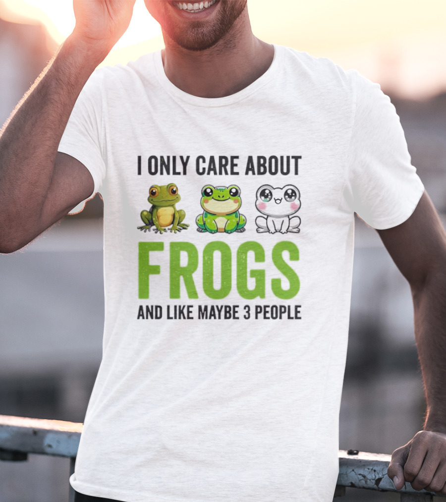 I Only Care About Frogs And Like Maybe 3 People Funny Frog Lover T-Shirt