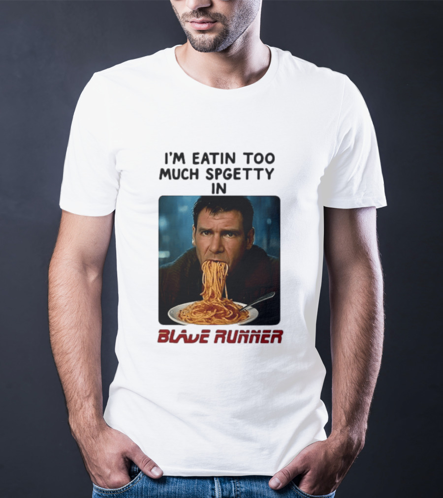 I'm Eatin Too Much Spgetty In Blade Runner T-Shirt
