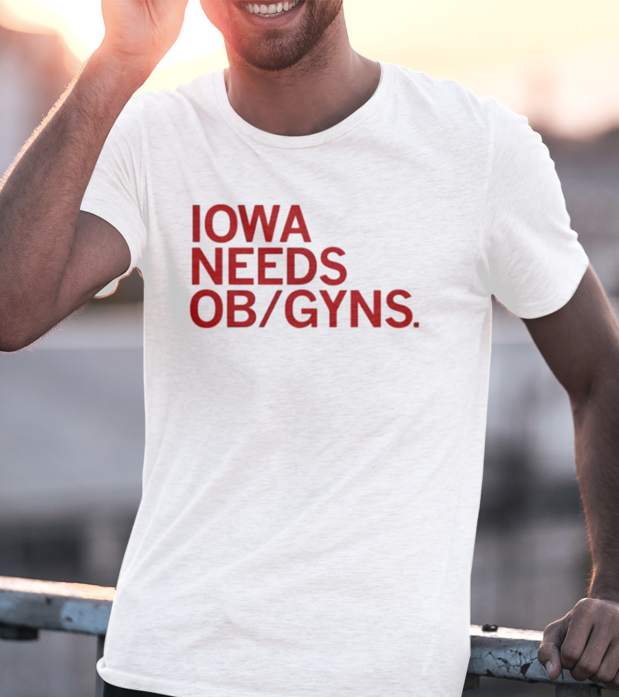 Iowa Needs OB GYNs Healthcare Awareness T-Shirt