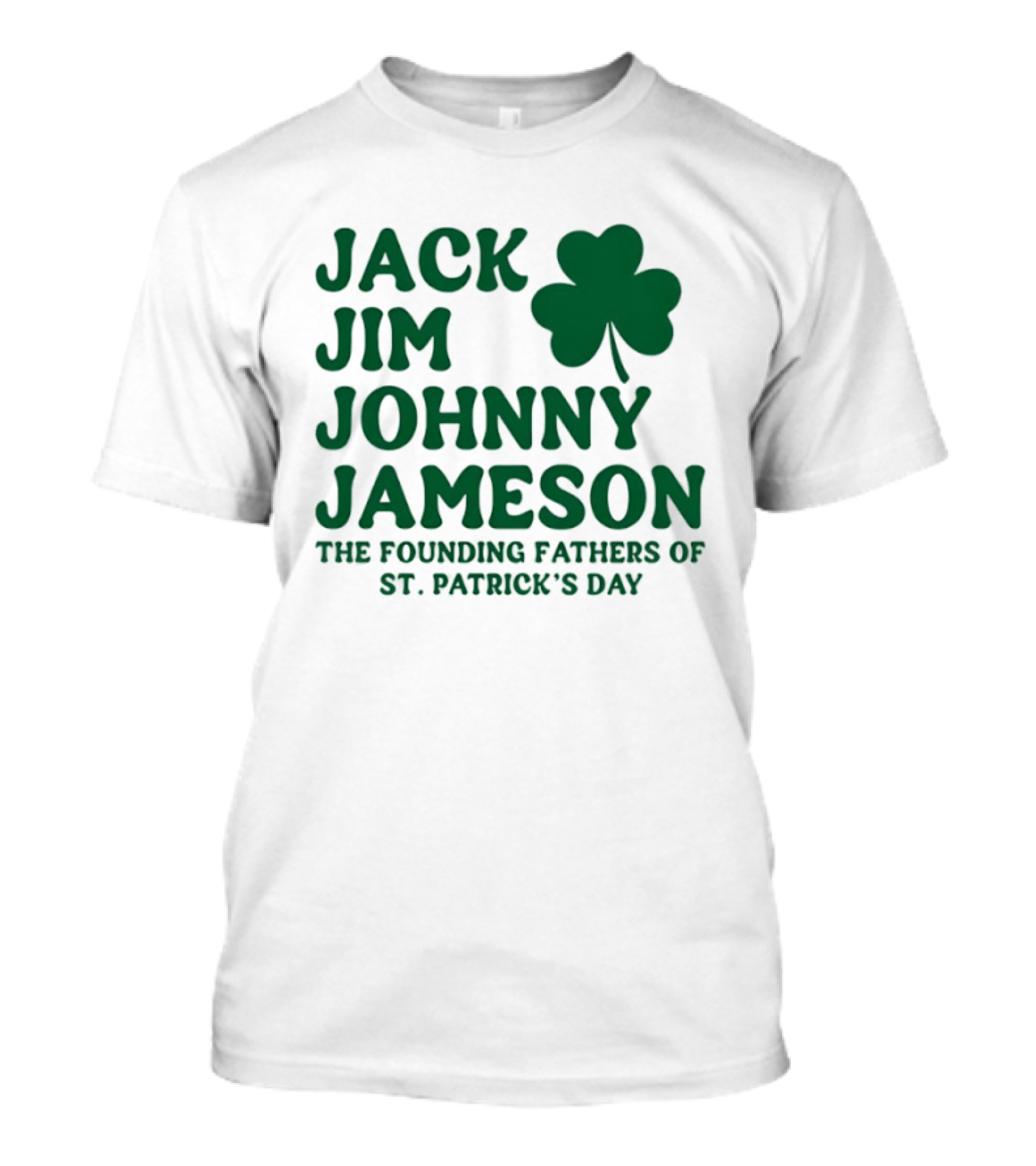 Jack Jim Johnny Jameson The Founding Fathers Of St. Patrick's Day Cloverleaf T-Shirt
