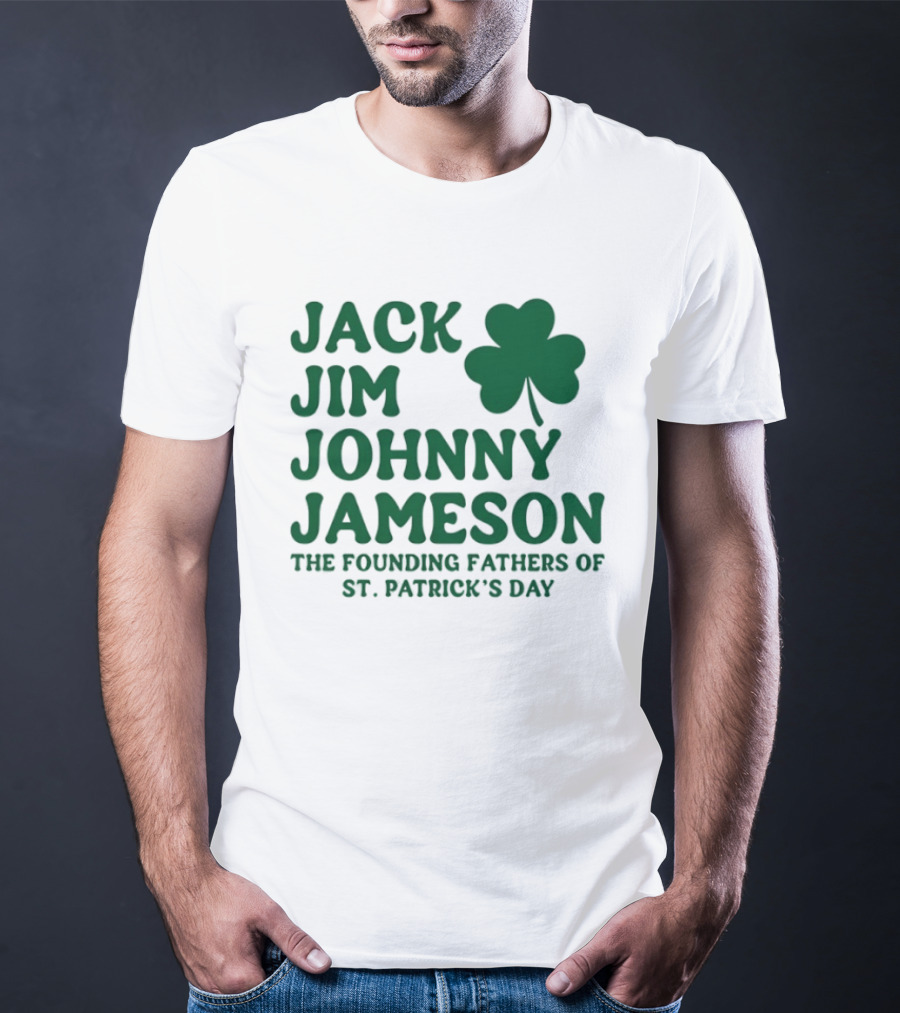 Jack Jim Johnny Jameson The Founding Fathers Of St. Patrick's Day Cloverleaf T-Shirt