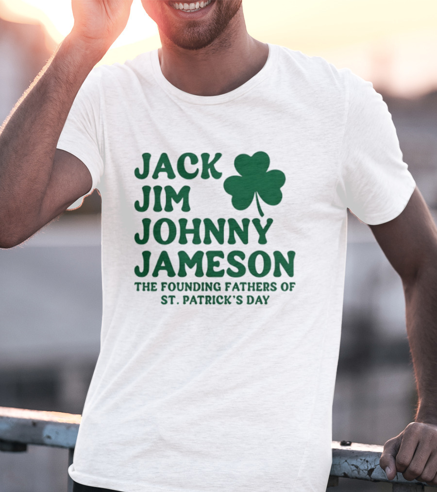 Jack Jim Johnny Jameson The Founding Fathers Of St. Patrick's Day Cloverleaf T-Shirt