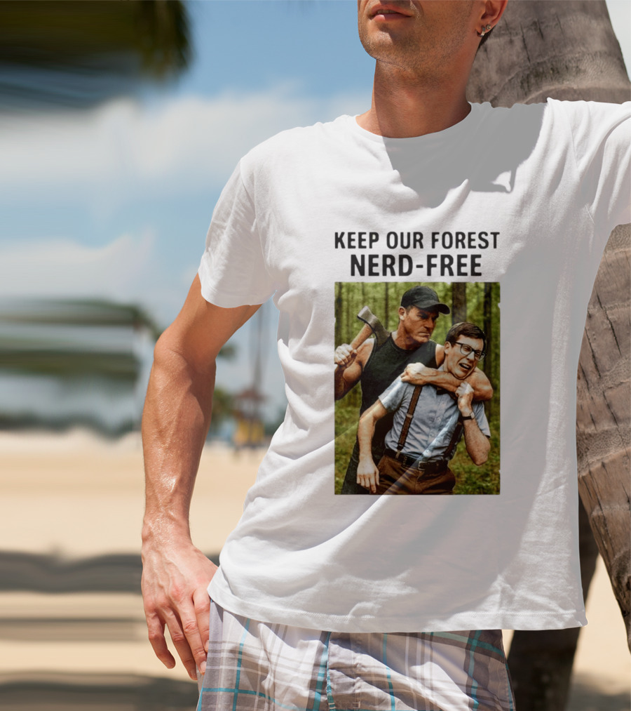 Keep Our Forest Nerd Free Funny Axeman Holding Nerd In Woods T-Shirt