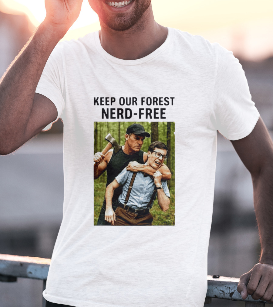 Keep Our Forest Nerd Free Funny Axeman Holding Nerd In Woods T-Shirt