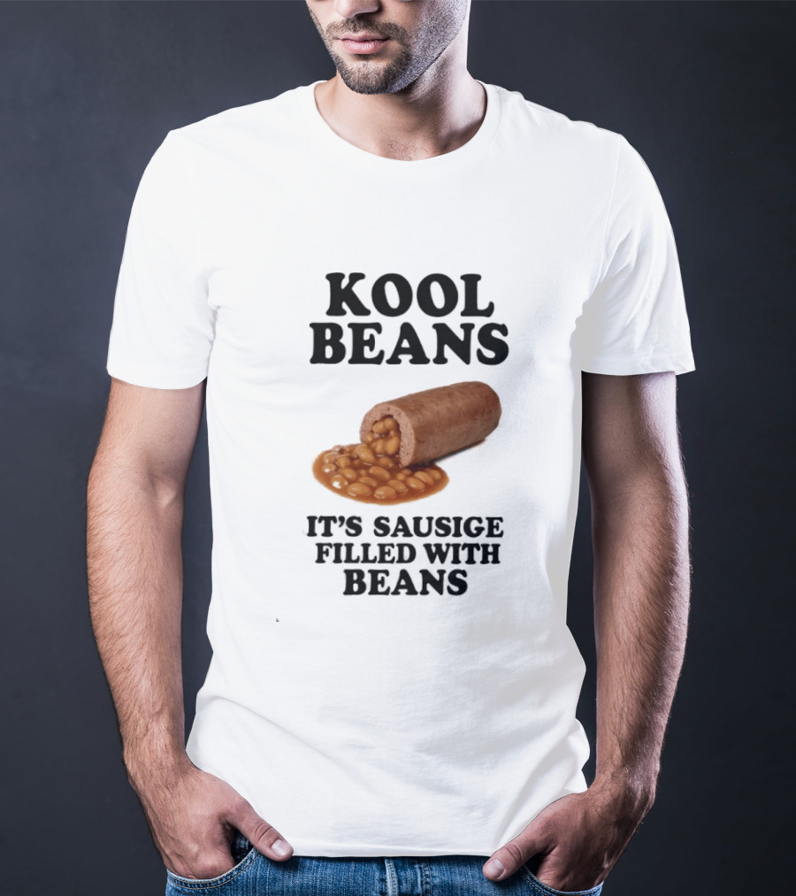Kool Beans It's Sausige Filled With Beans T-Shirt