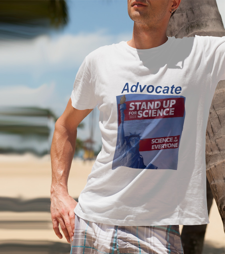 Advocate Stand Up For Science 2025 Science Is For Everyone Statue Of Liberty T-Shirt
