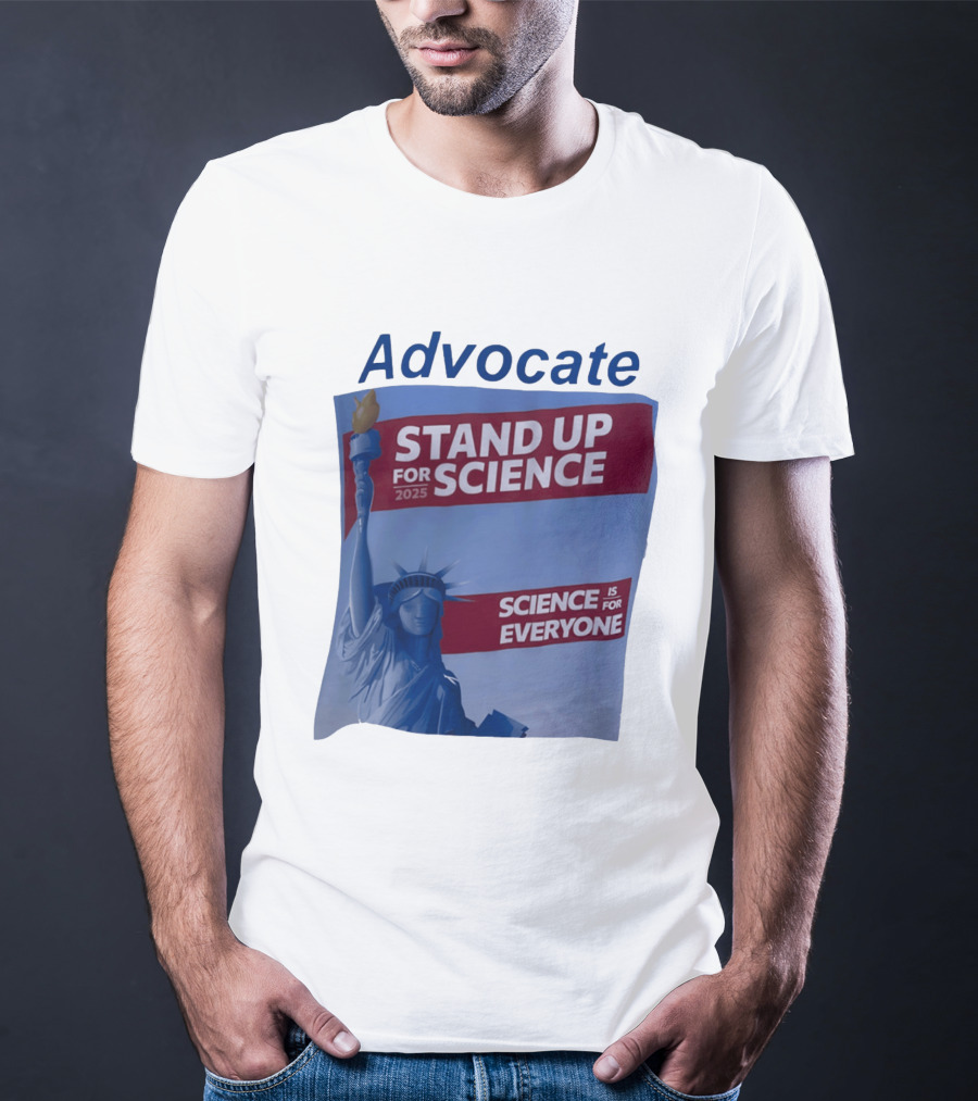 Advocate Stand Up For Science 2025 Science Is For Everyone Statue Of Liberty T-Shirt