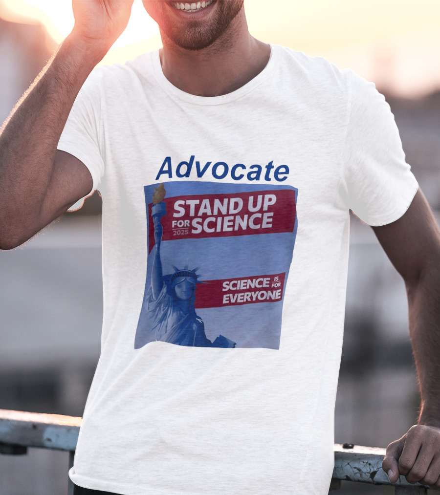 Advocate Stand Up For Science 2025 Science Is For Everyone Statue Of Liberty T-Shirt