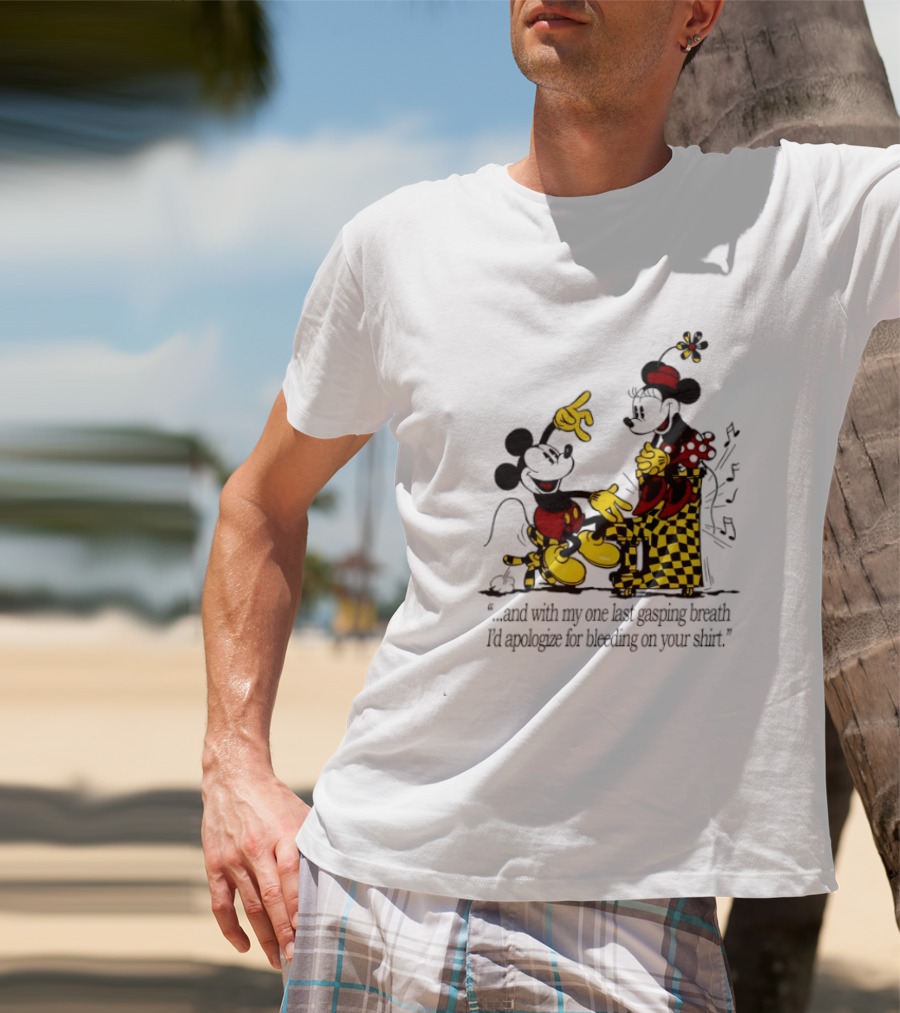 Mickey And Minnie Mouse One Last Gasping Breath Apologize For Bleeding On Your T-Shirt