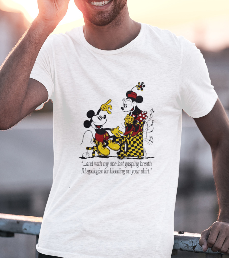 Mickey And Minnie Mouse One Last Gasping Breath Apologize For Bleeding On Your T-Shirt