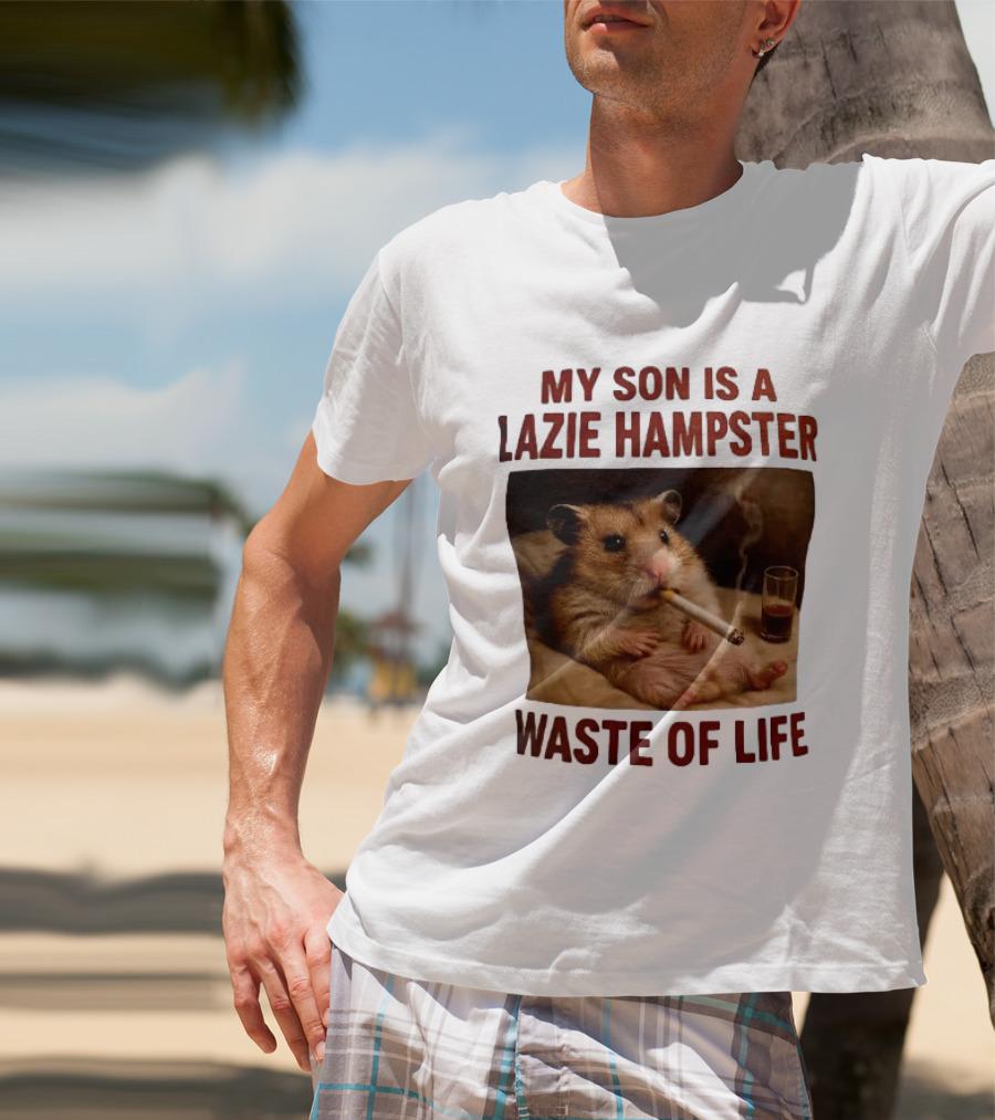My Son Is A Lazie Hampster Waste Of Life Smoking Hamster With Drink T-Shirt