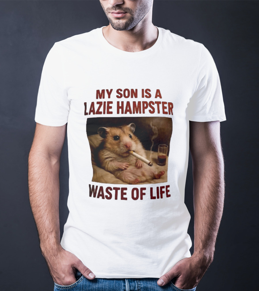 My Son Is A Lazie Hampster Waste Of Life Smoking Hamster With Drink T-Shirt