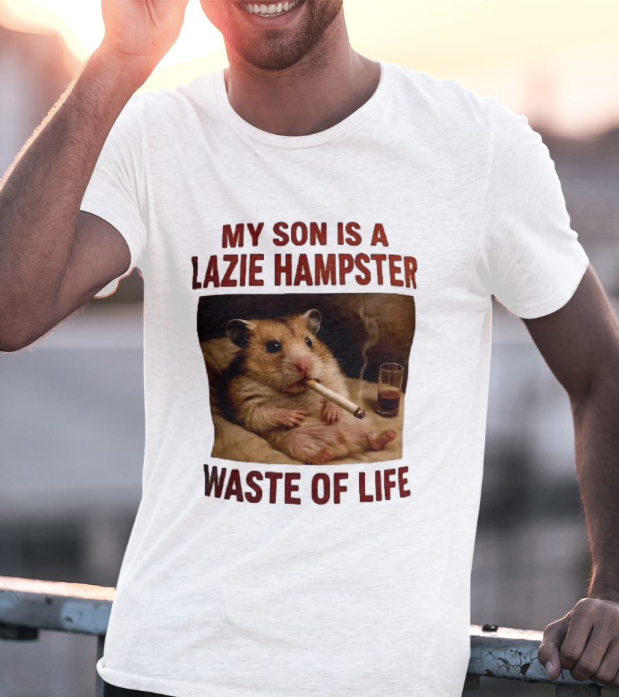 My Son Is A Lazie Hampster Waste Of Life Smoking Hamster With Drink T-Shirt