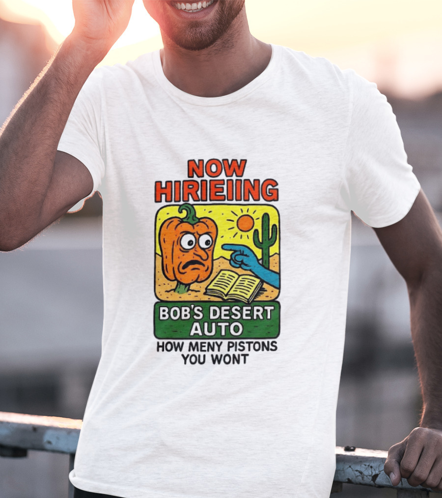 Now Hiring Bob's Desert Auto How Many Pistons You Want T-Shirt