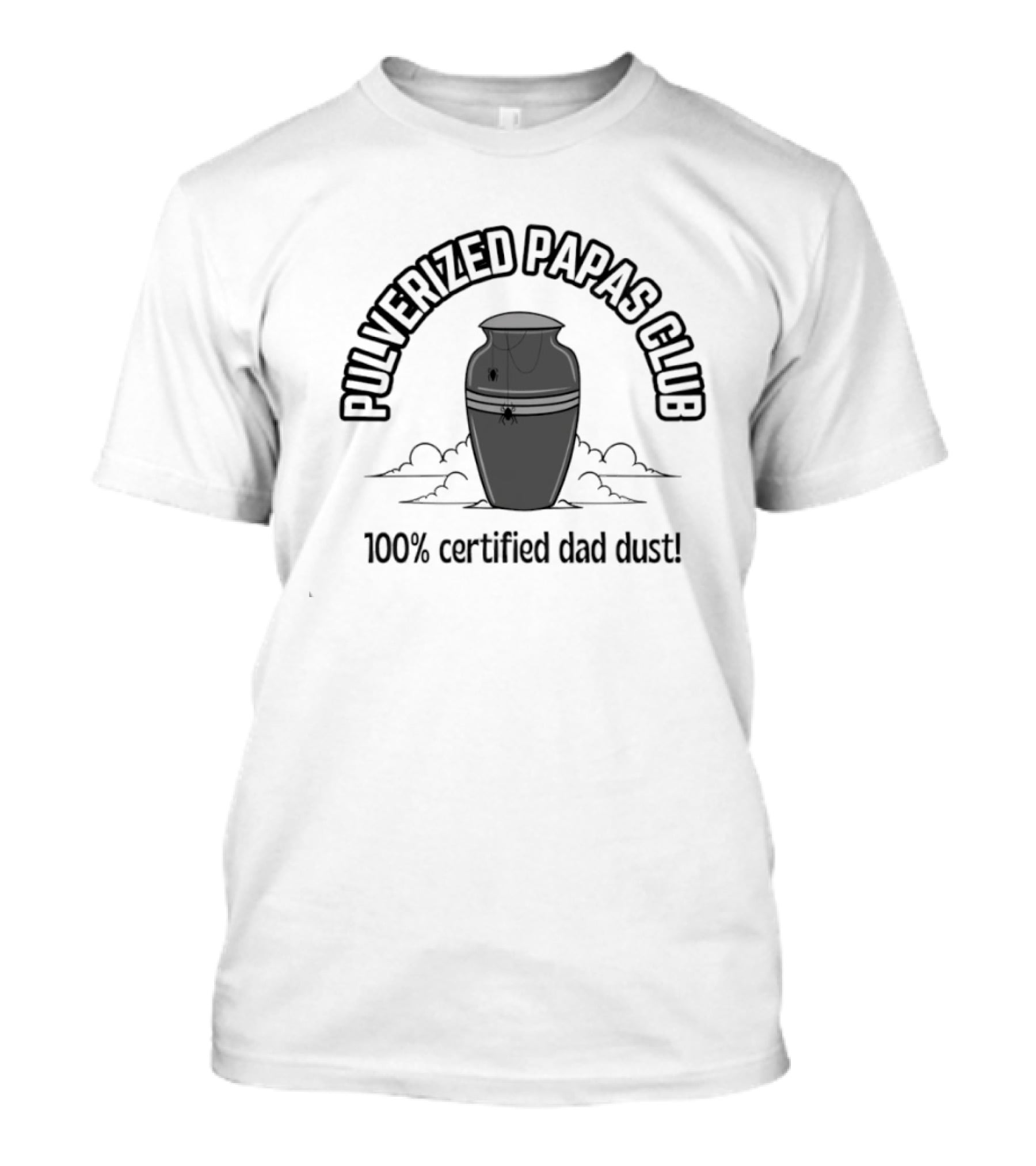 Pulverized Papas Club 100% Certified Dad Dust T-Shirt