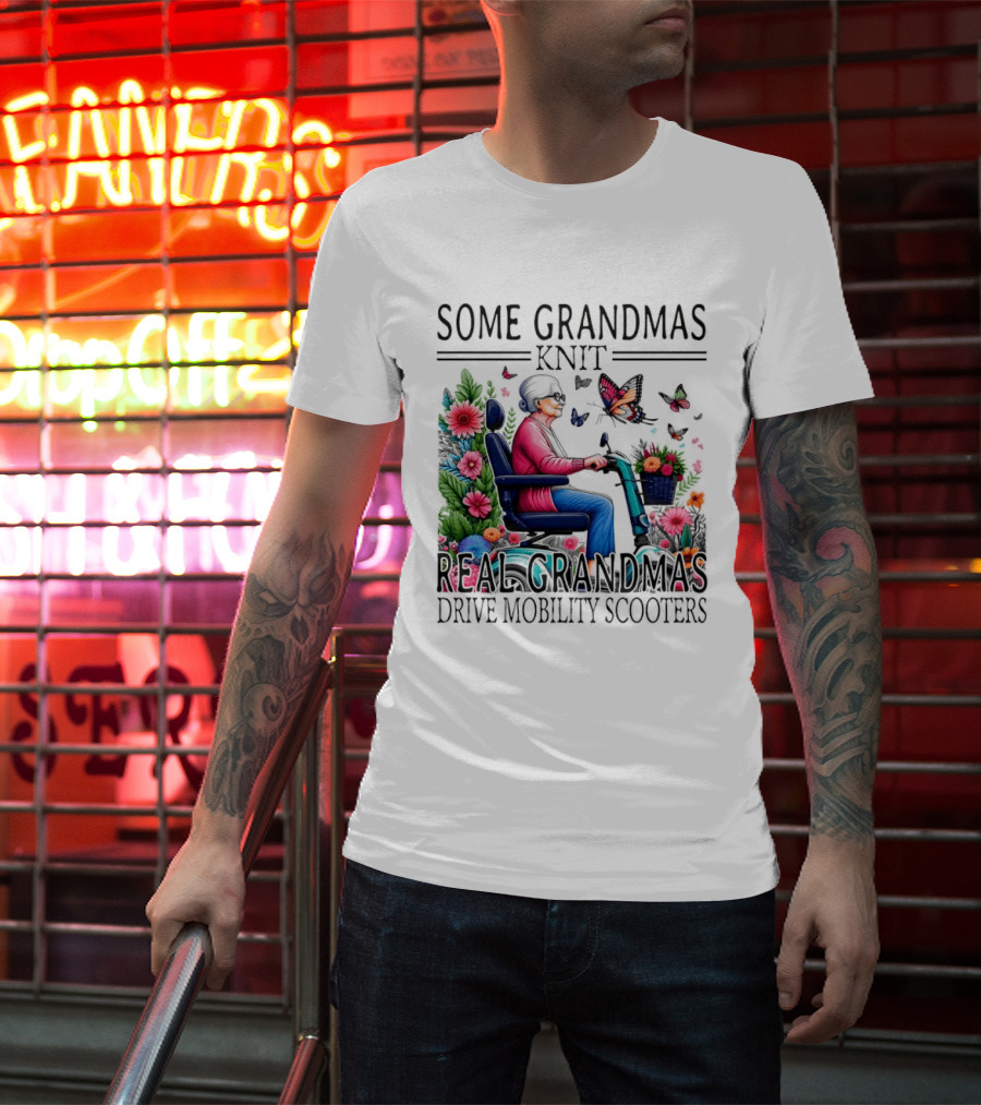 Some Grandmas Knit Real Grandmas Drive Mobility Scooters Flowers Butterflies T-Shirt