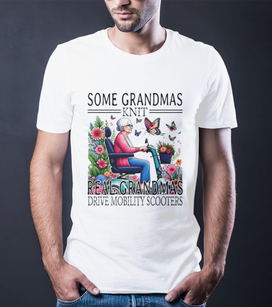 Some Grandmas Knit Real Grandmas Drive Mobility Scooters Flowers Butterflies T-Shirt