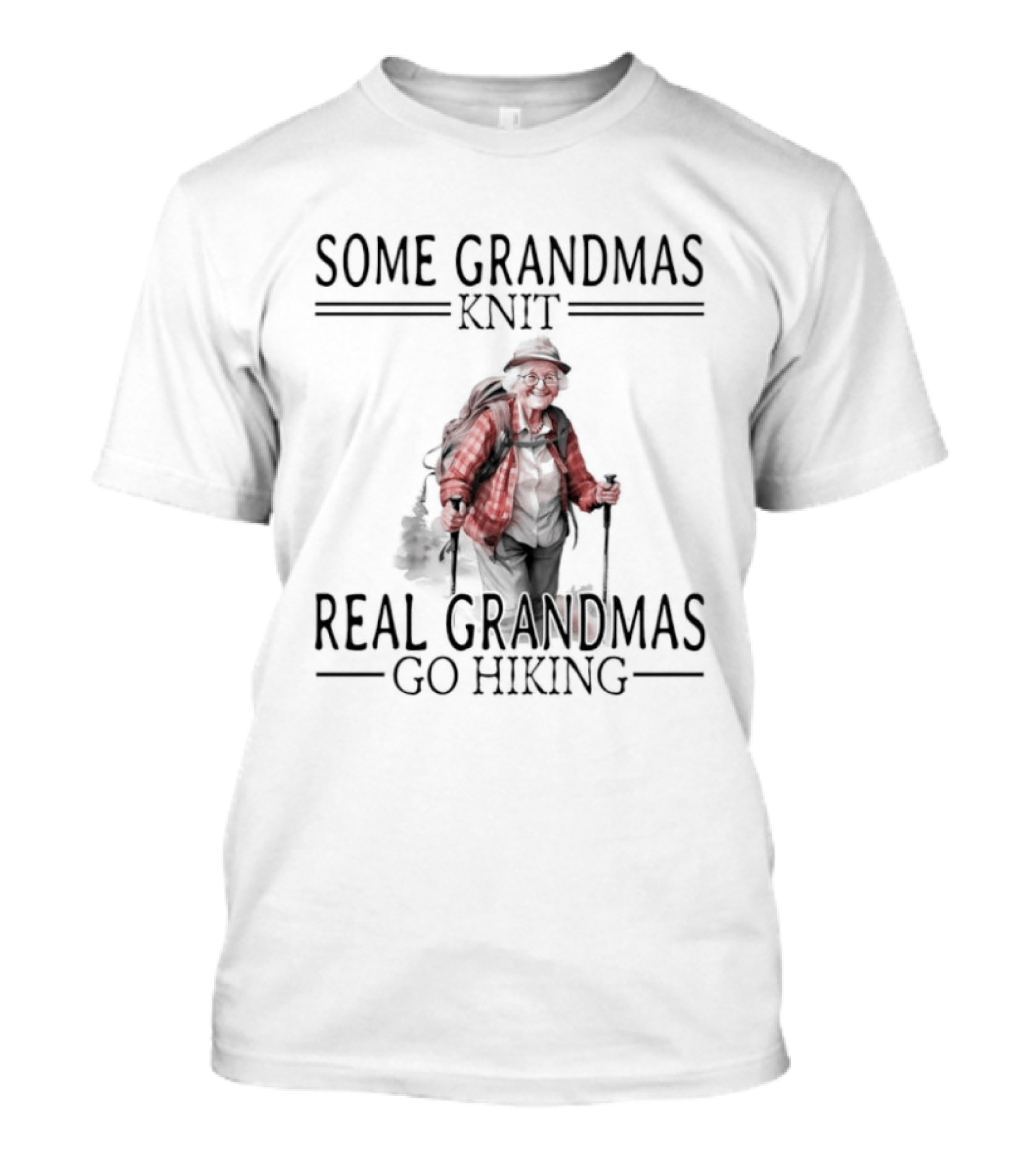 Some Grandmas Knit Real Grandmas Go Hiking Pleasures Of Old Age T-Shirt