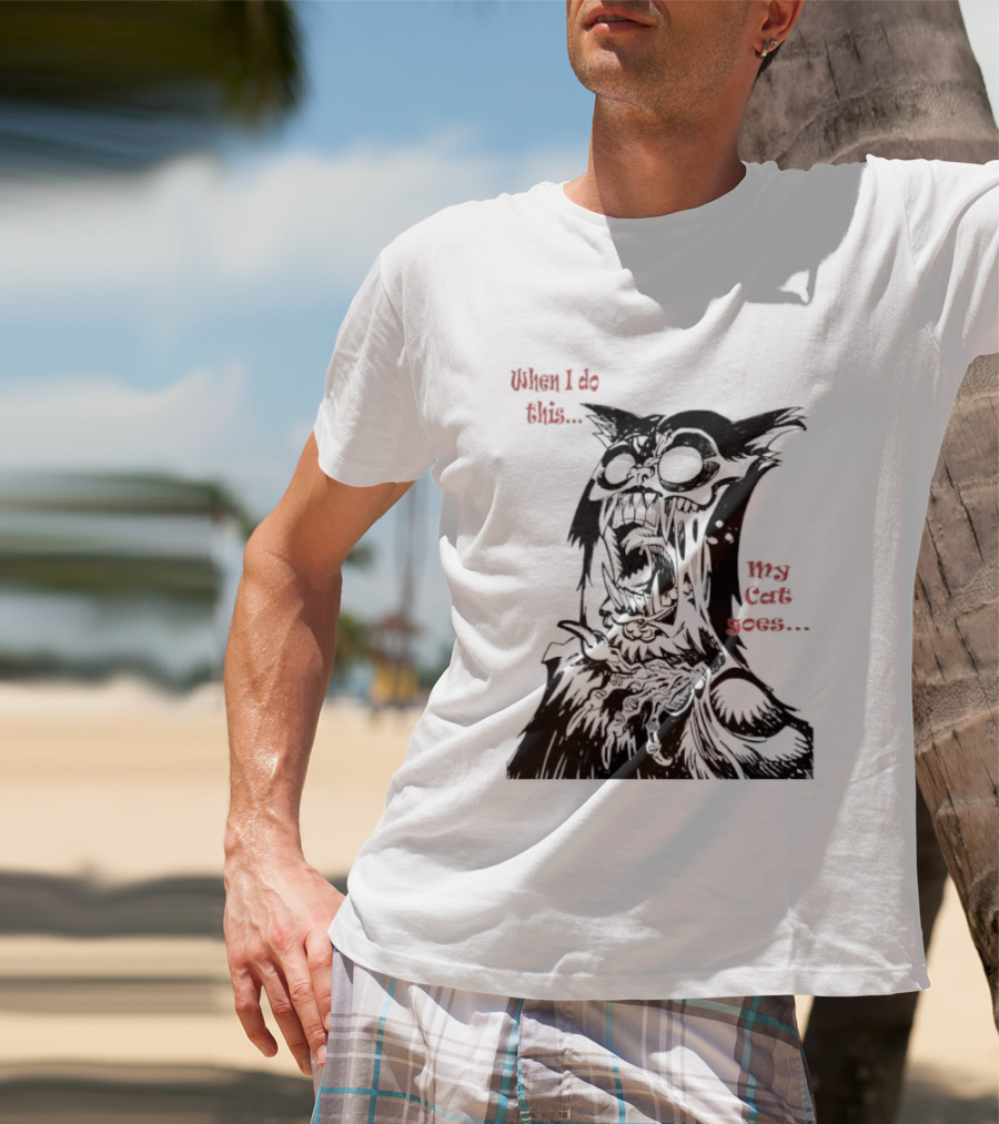 When I Do This My Cat Goes Zombie Cat Face Goes Wild T-Shirt