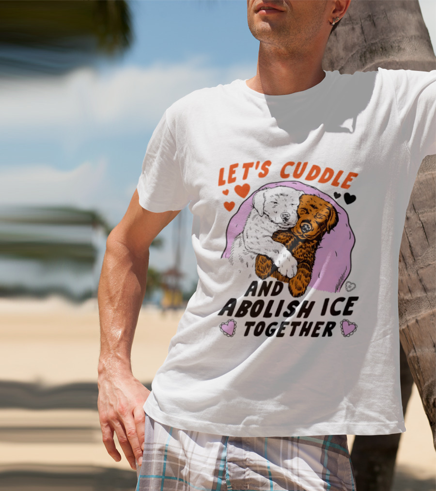 Let's Cuddle And Abolish ICE Together White Dog Holding Yellow Dog T-Shirt