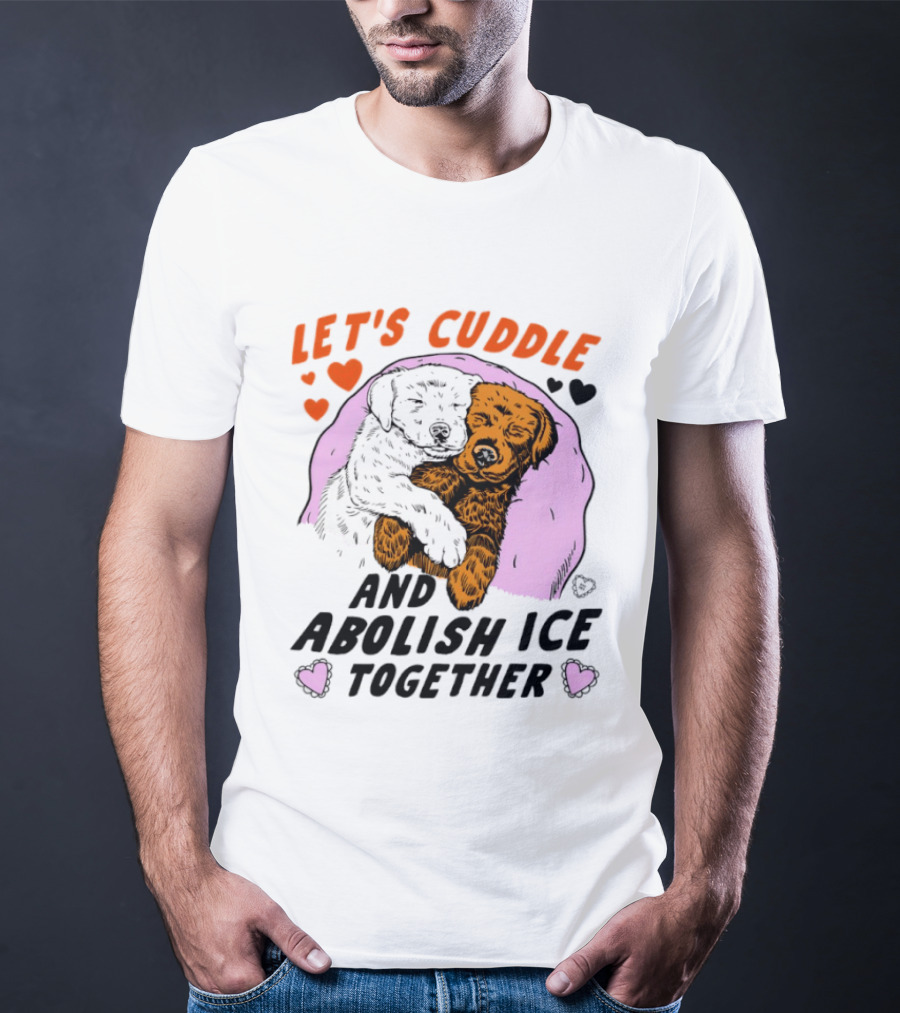 Let's Cuddle And Abolish ICE Together White Dog Holding Yellow Dog T-Shirt
