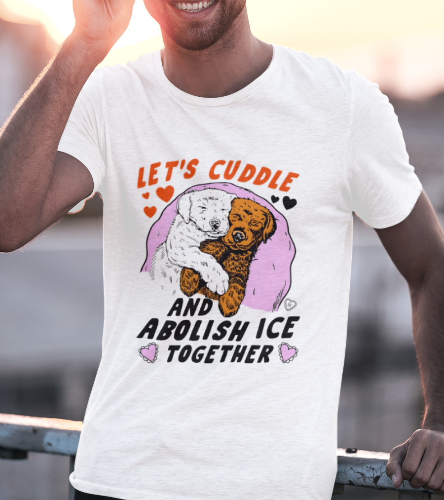 Let's Cuddle And Abolish ICE Together White Dog Holding Yellow Dog T-Shirt