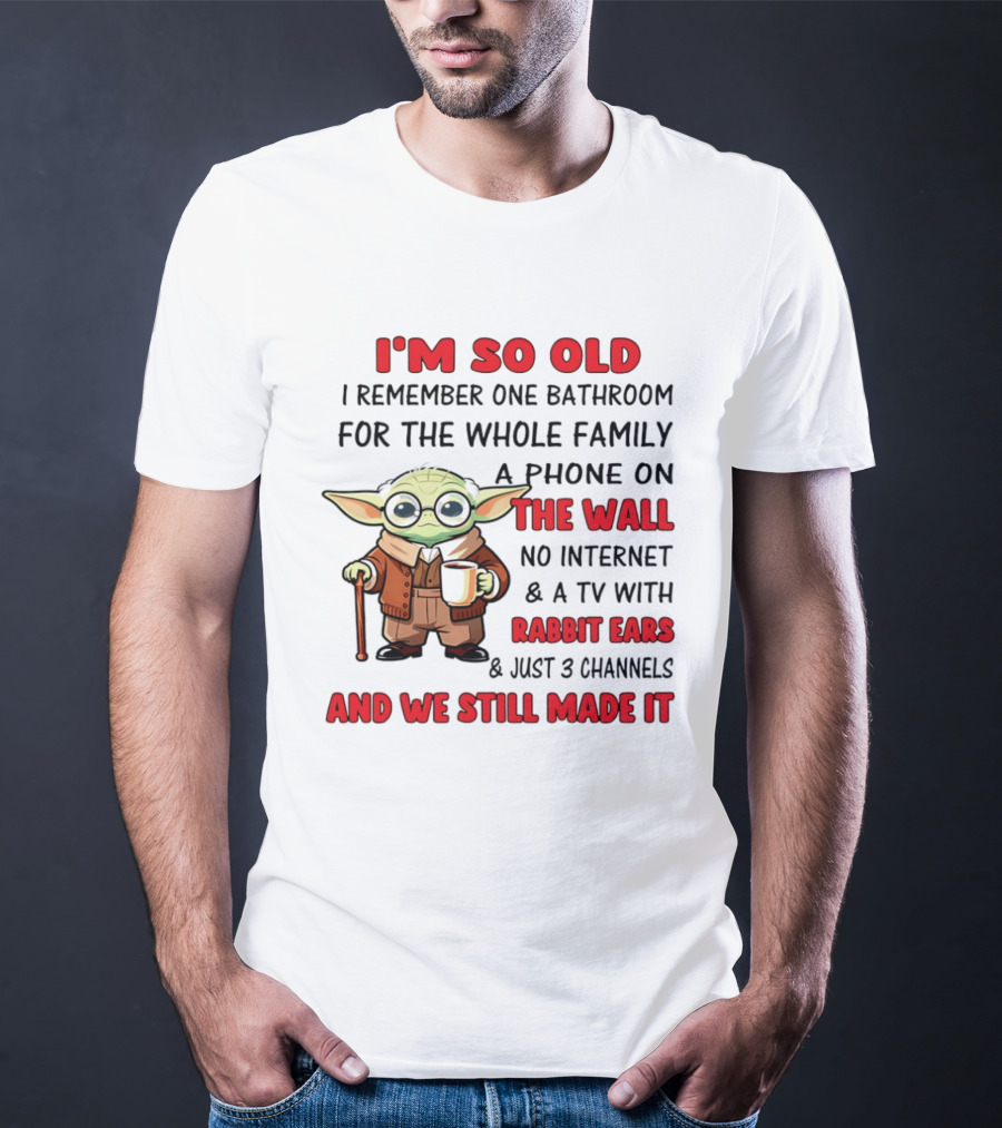 I'm So Old Yoda I Remember One Bathroom Phone On The Wall No Internet TV Rabbit Ears 3 Channels T-Shirt