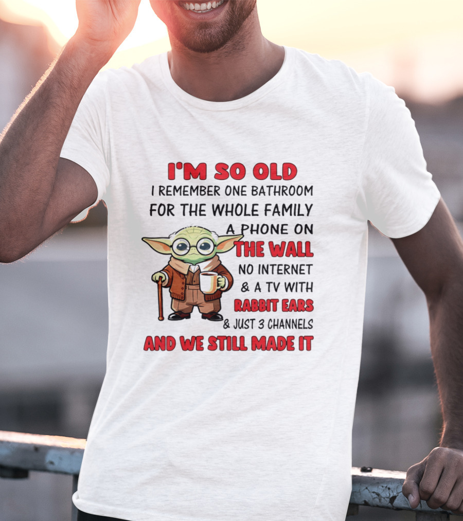I'm So Old Yoda I Remember One Bathroom Phone On The Wall No Internet TV Rabbit Ears 3 Channels T-Shirt