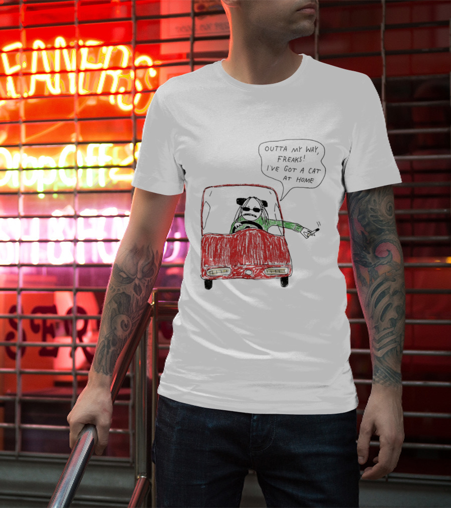 Outta My Way Freaks Car Illustration I've Got A Cat At Home T-Shirt