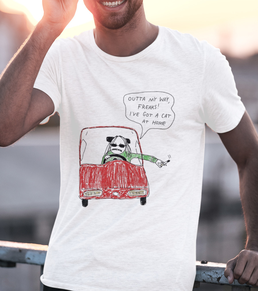 Outta My Way Freaks Car Illustration I've Got A Cat At Home T-Shirt