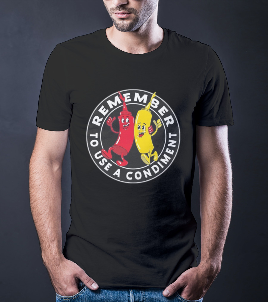 Remember To Use A Condiment Ketchup Mustard Circle T-Shirt