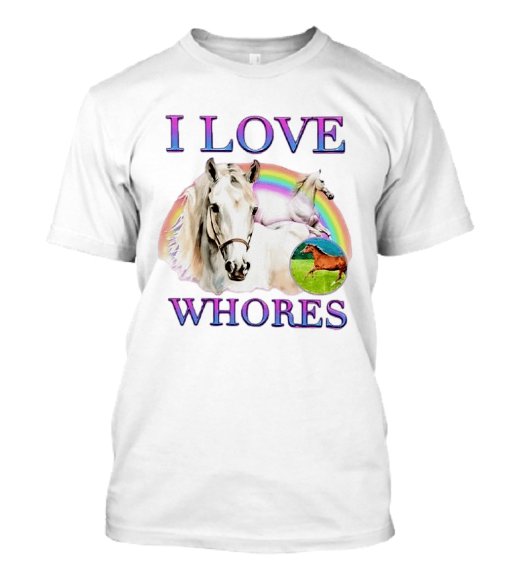 I Love Whores I Love Horses Rainbow White Horse T-Shirt