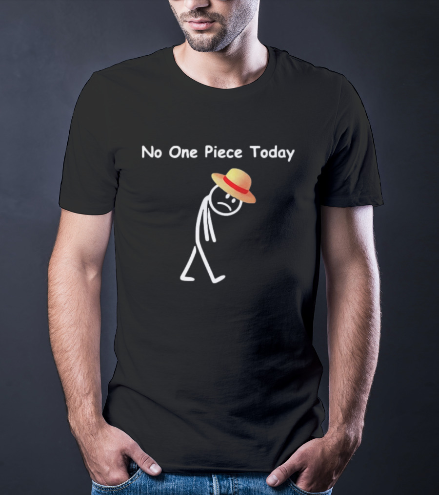 No One Piece Today Straw Hat Stick Figure T-Shirt