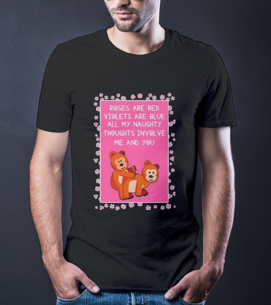 Roses Are Red Violets Are Blue Naughty Thoughts With Cute Bears T-Shirt