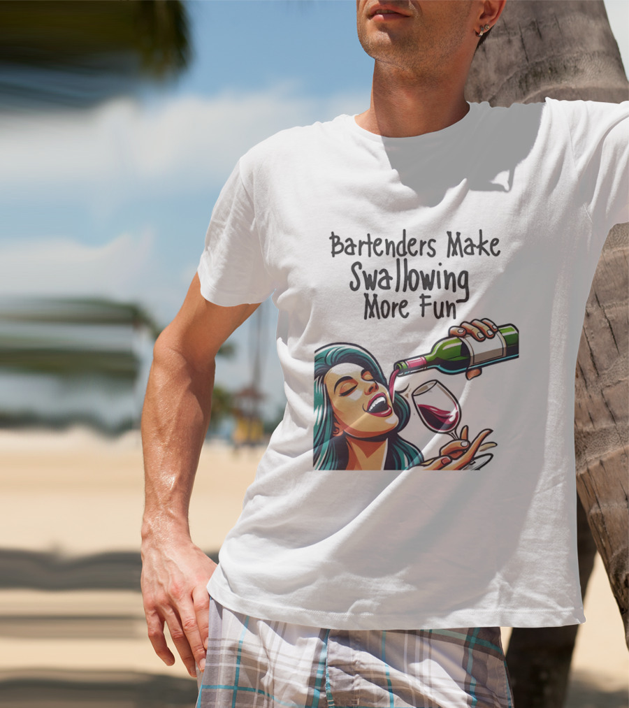 Bartenders Make Swallowing More Fun Wine Drinking T-Shirt