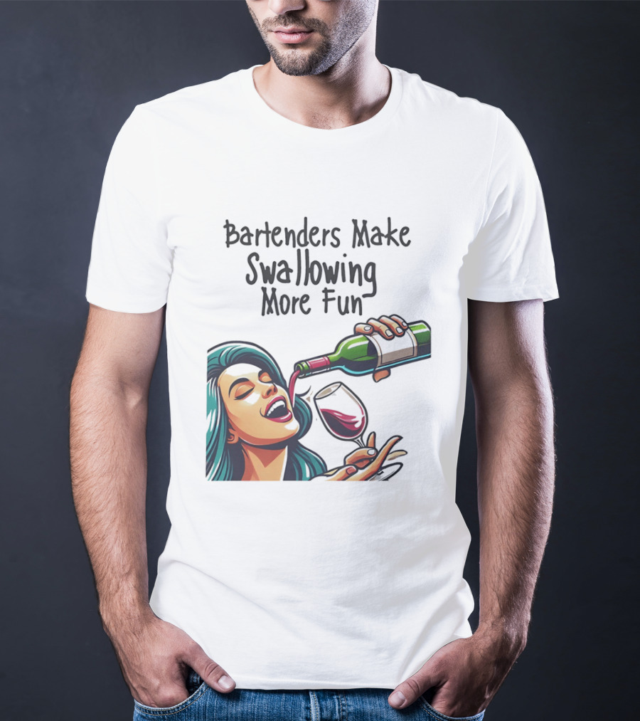 Bartenders Make Swallowing More Fun Wine Drinking T-Shirt