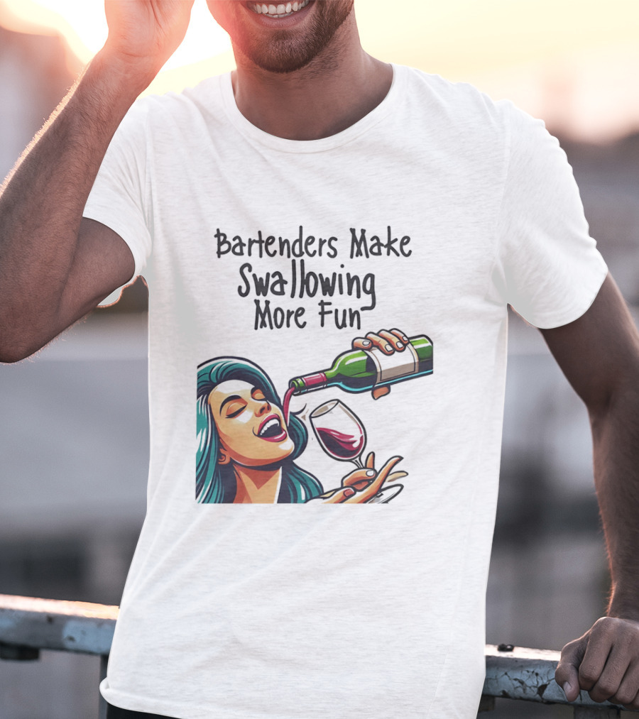 Bartenders Make Swallowing More Fun Wine Drinking T-Shirt