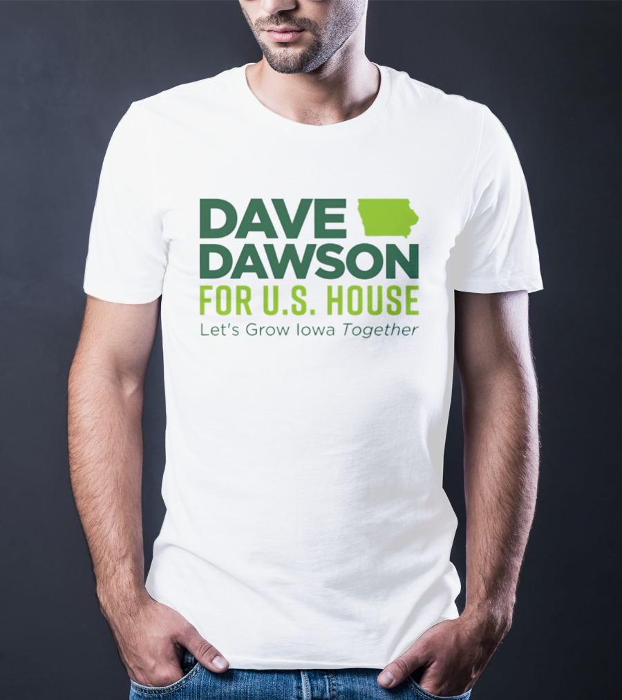 Dave Dawson For U.S. House Let's Grow Iowa Together T-Shirt