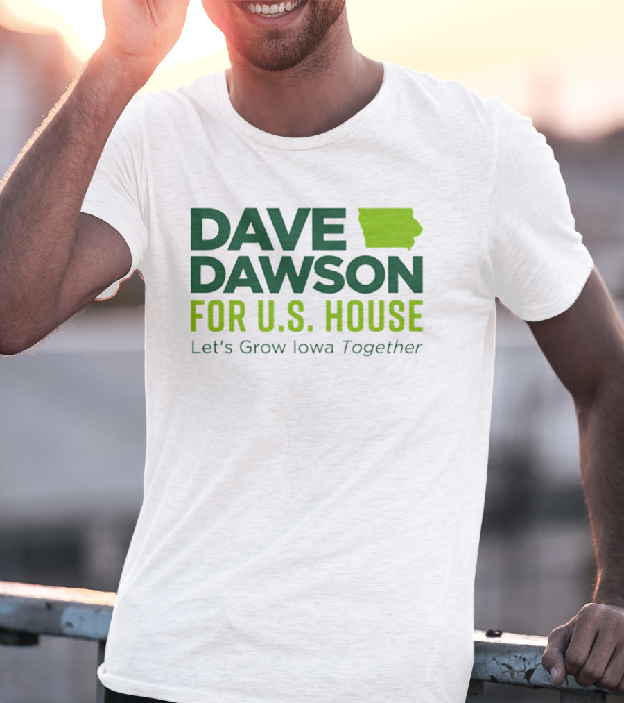 Dave Dawson For U.S. House Let's Grow Iowa Together T-Shirt