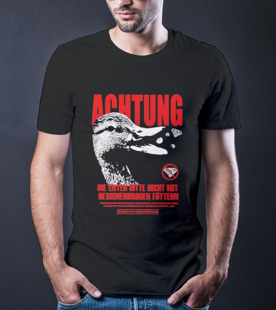 Achtung Die Enten Bitte Nicht Mit Designerdrogen Füttern T-Shirt