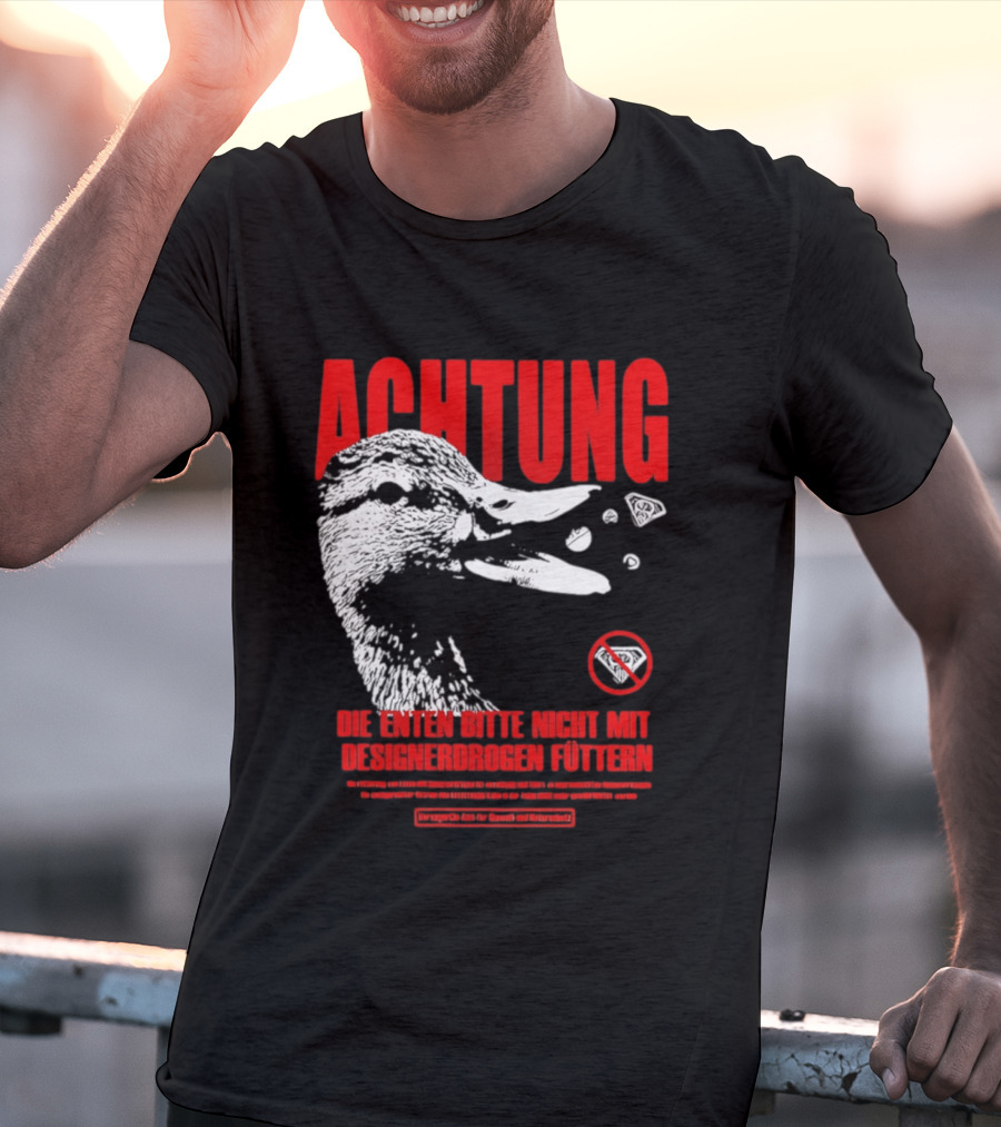 Achtung Die Enten Bitte Nicht Mit Designerdrogen Füttern T-Shirt