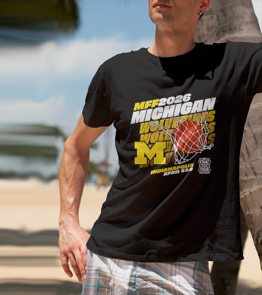 2026 Michigan Wolverines Basketball MFF Final Four Indianapolis March 1 3 T-Shirt