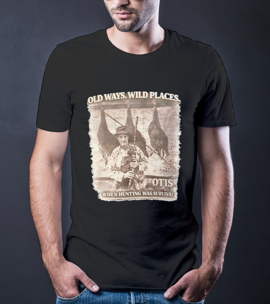Old Ways Wild Places Otis When Hunting Was Survival T-Shirt