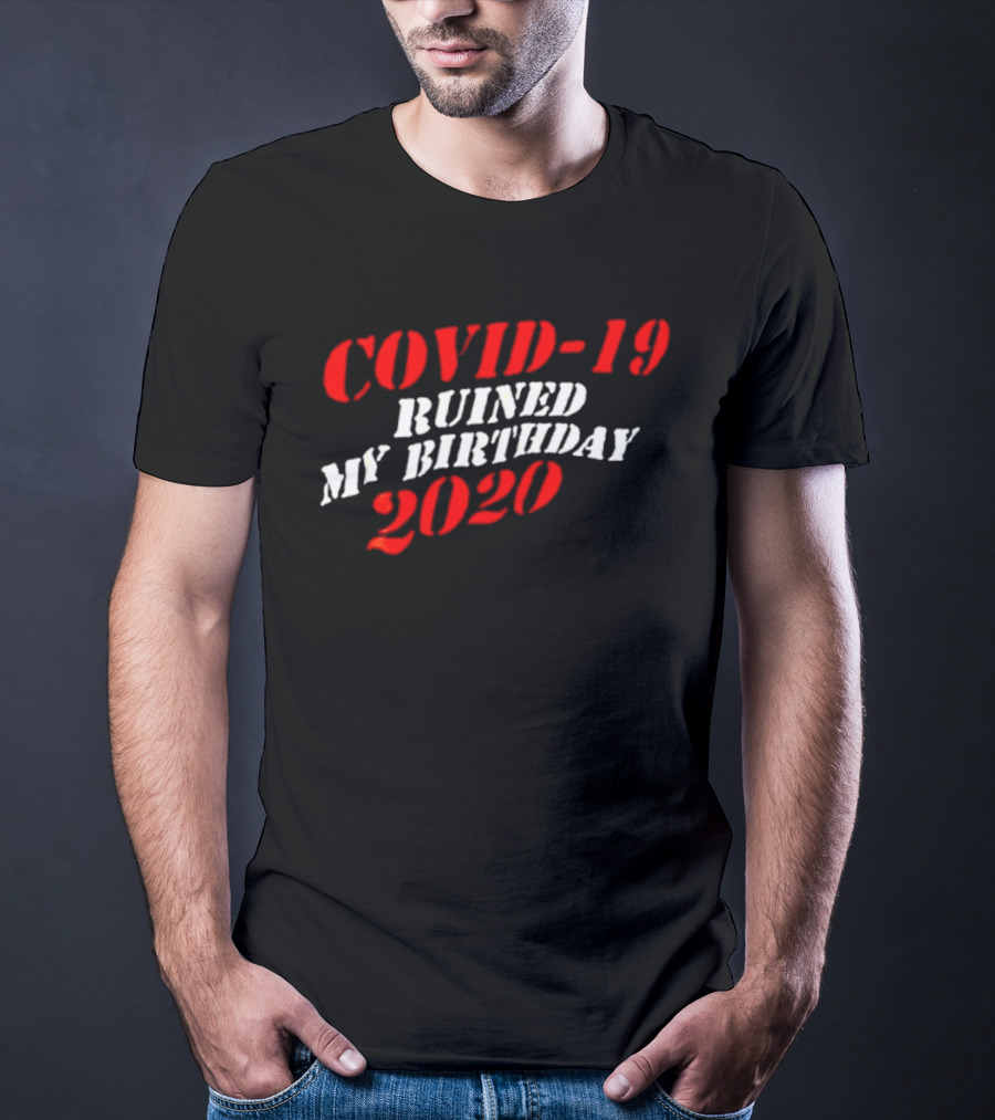 Covid 19 Ruined My Birthday 2020 T-Shirt