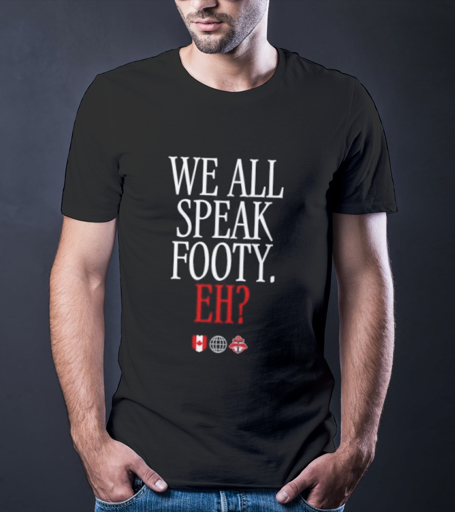We All Speak Footy Canada Eh Soccer Maple Leaf T-Shirt