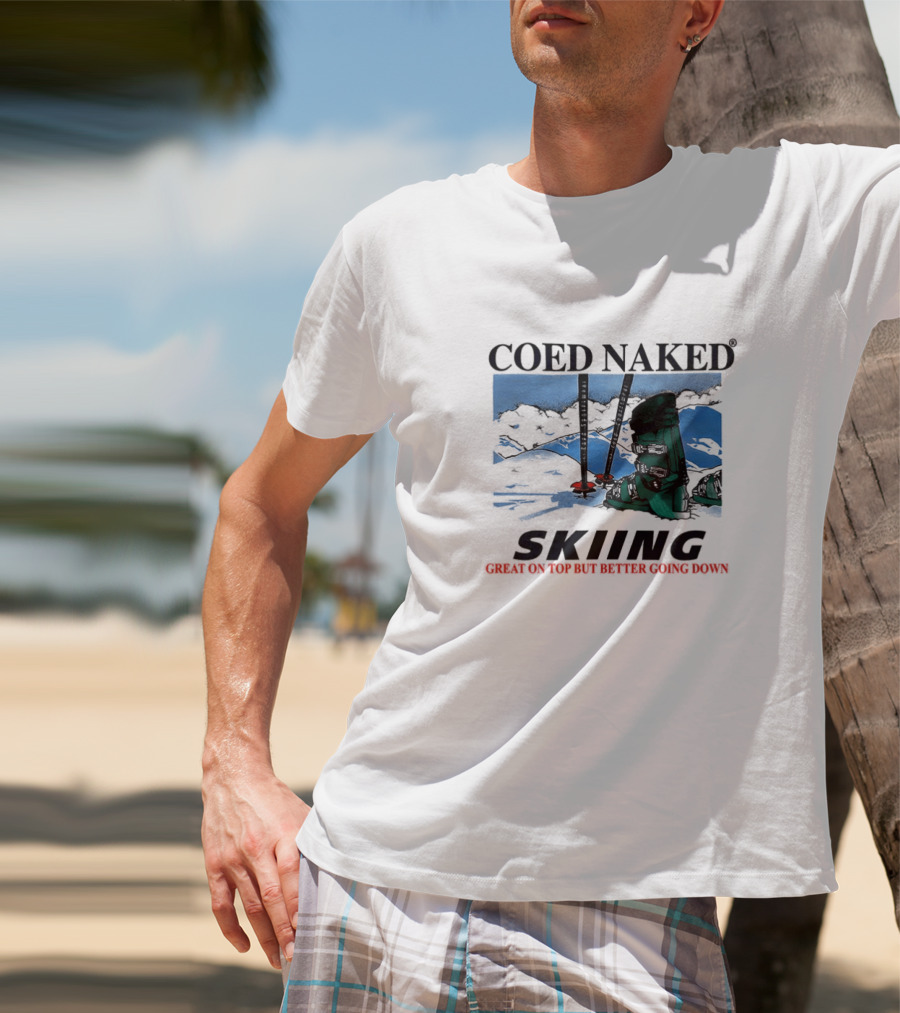 Coed Naked Skiing Great On Top Better Going Down T-Shirt