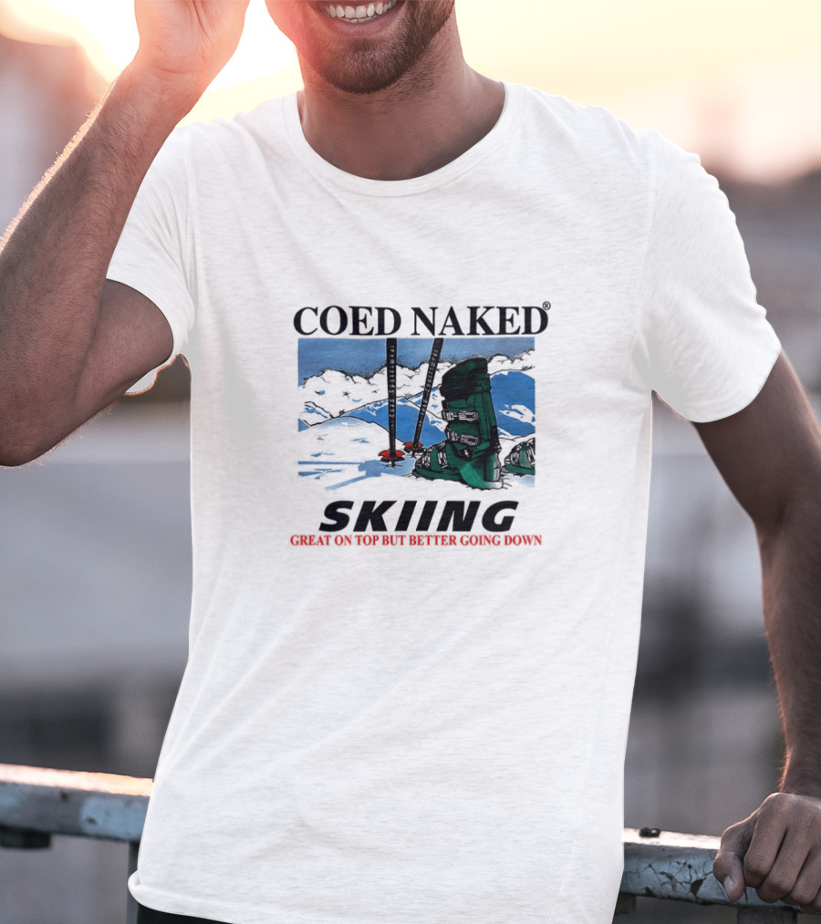 Coed Naked Skiing Great On Top Better Going Down T-Shirt
